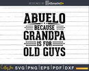 Abuelo Because Grandpa is for Old Guys Father’s Day Png