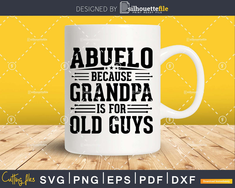 Abuelo Because Grandpa is for Old Guys Father’s Day Png