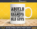 Abuelo Because Grandpa is for Old Guys Png Dxf Eps Svg Cut