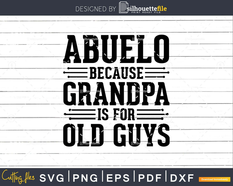 Abuelo Because Grandpa is for Old Guys Png Dxf Eps Svg Cut