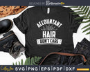 Accountant Hair Don’t Care Funny Accounting Svg Png