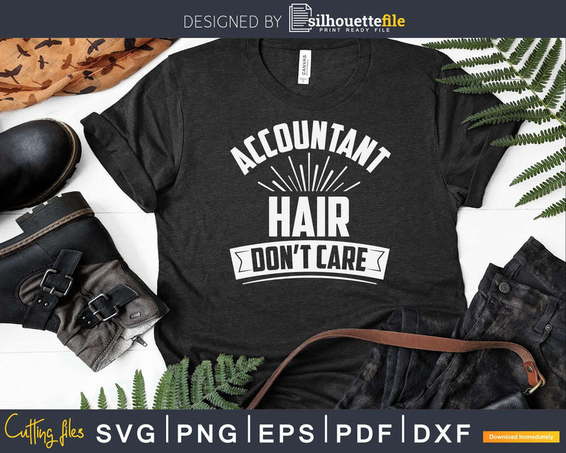 Accountant Hair Don’t Care Funny Accounting Svg Png