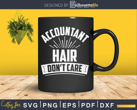 Accountant Hair Don’t Care Funny Accounting Svg Png