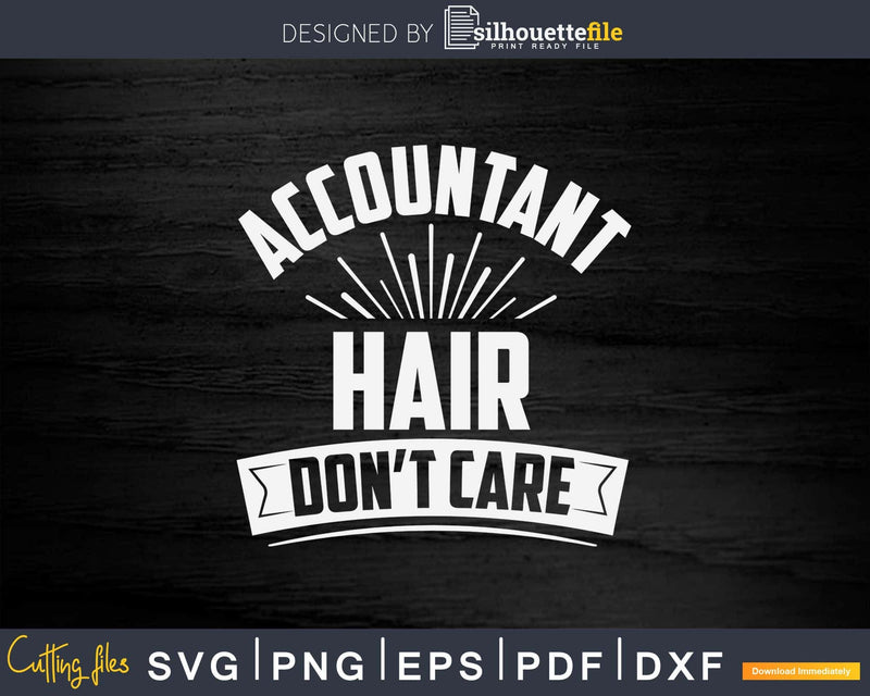 Accountant Hair Don’t Care Funny Accounting Svg Png