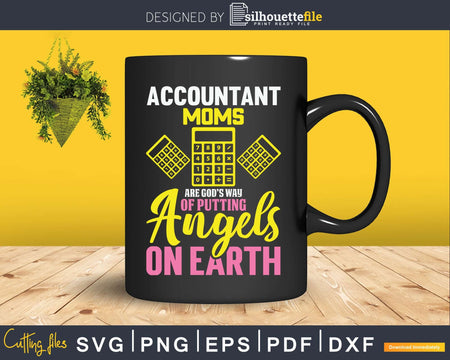 Accountant Moms Are God’s Way Of Putting Angels On Earth Svg