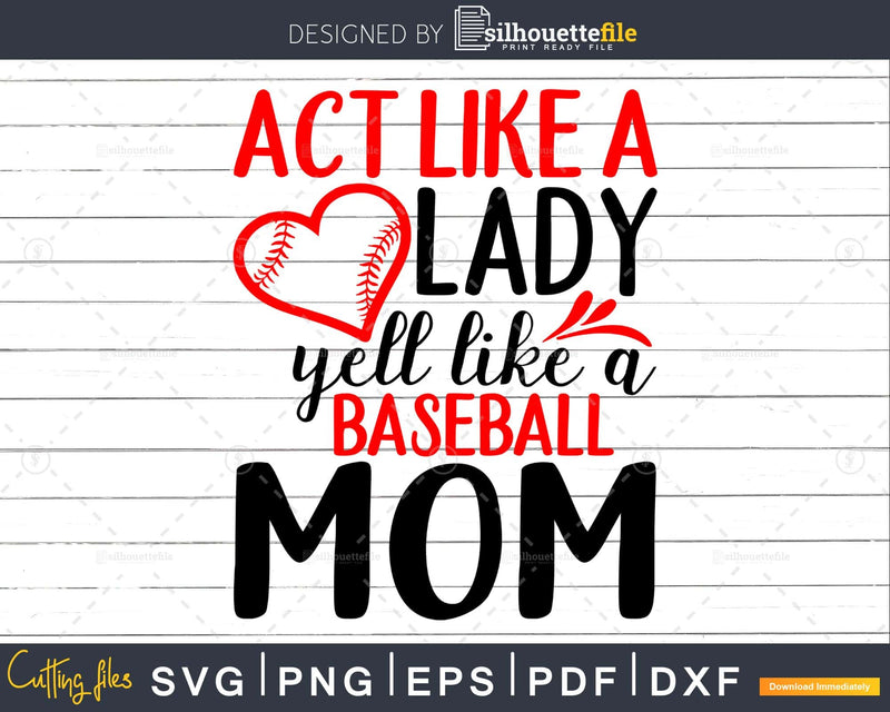 Act Like a Lady Yell Baseball Mom Svg craft cricut cut files