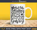 Act like Audrey Dress Quote svg Funny Cricut Cut Files