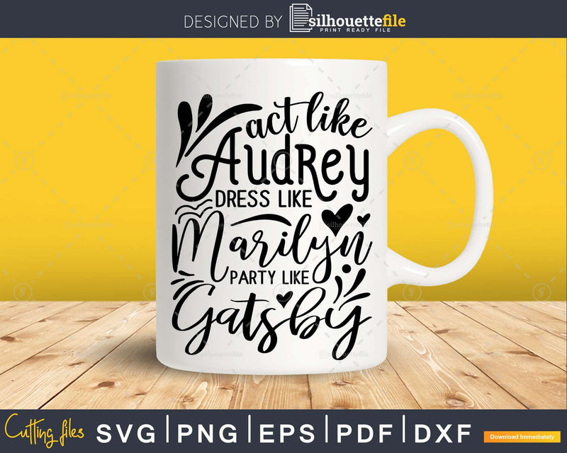 Act like Audrey Dress Quote svg Funny Cricut Cut Files
