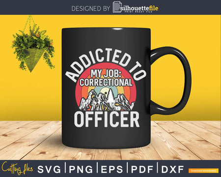 Addicted to My Job Correctional Officer Svg Dxf Cut Files