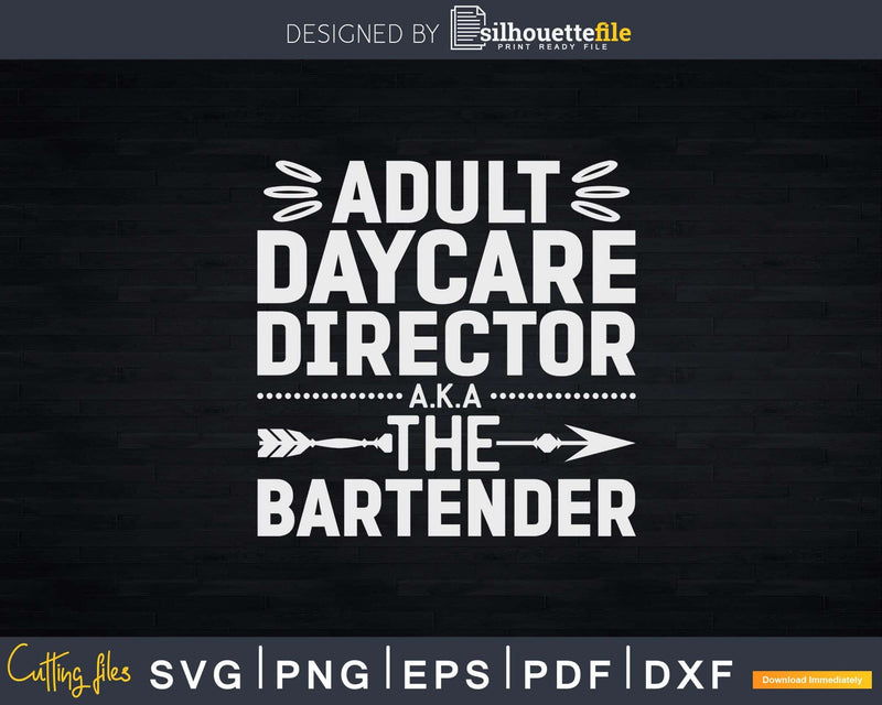 Adult Daycare Director A.K.A. The Bartender Svg Png Dxf