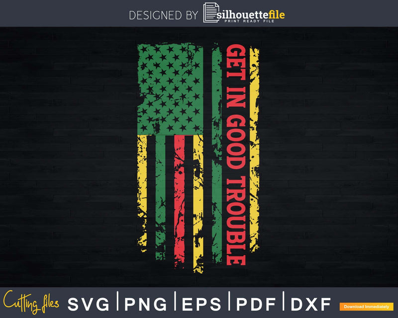 African USA Flag Get in Good Trouble Svg Design Cut Files