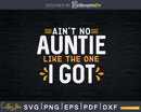 Ain’t No Auntie Like the One I Got Svg Dxf Cricut