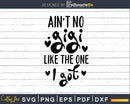 Ain’t No Gigi Like The One I got SVG cricut instant
