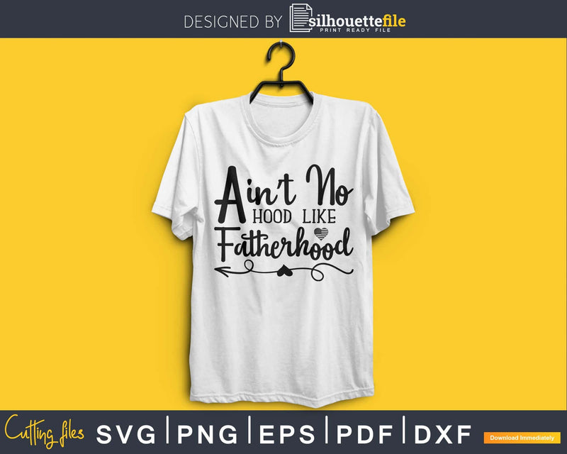 Ain’t no hood like fatherhood cricut digital svg files