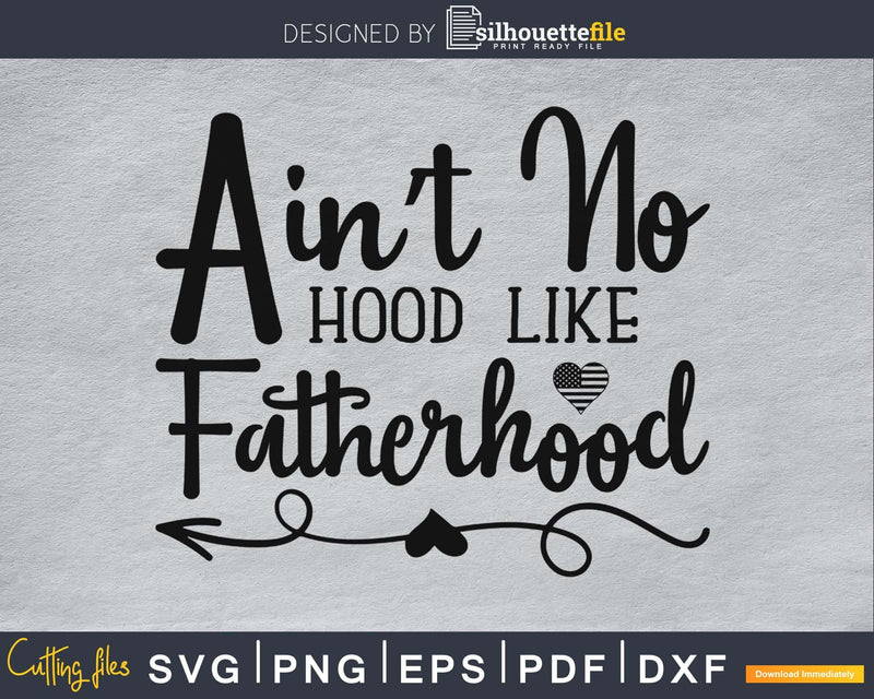 Ain’t no hood like fatherhood cricut digital svg files