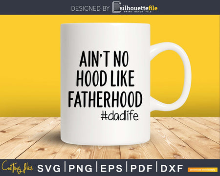Ain’t No Hood like Fatherhood Svg Cricut Cut Files