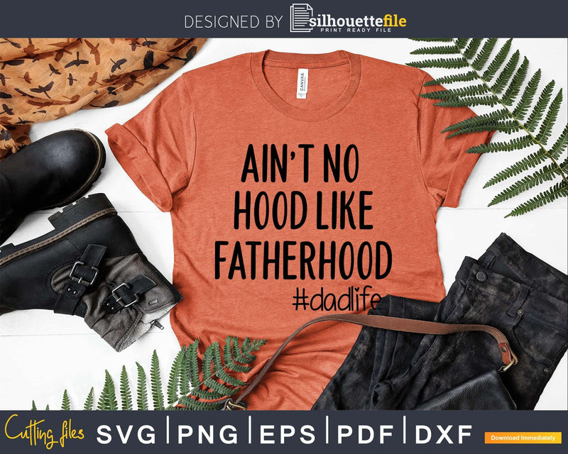 Ain’t No Hood like Fatherhood Svg Cricut Cut Files