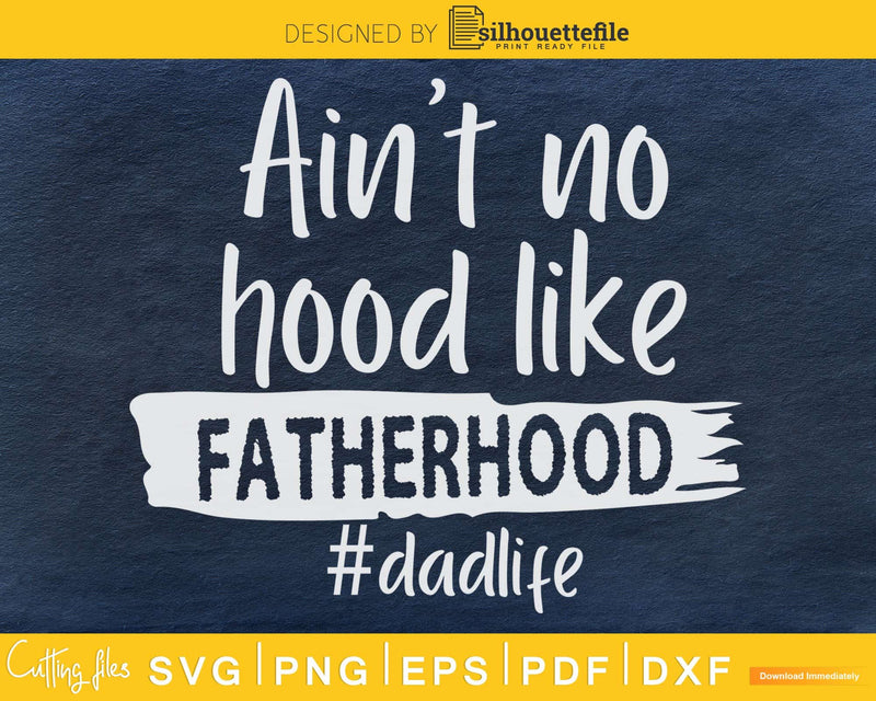Ain’t no hood like Fatherhood svg cricut dad design