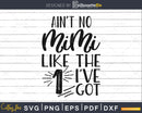 Ain’t No Mimi Like the one I’ve Got Svg cut cricut files