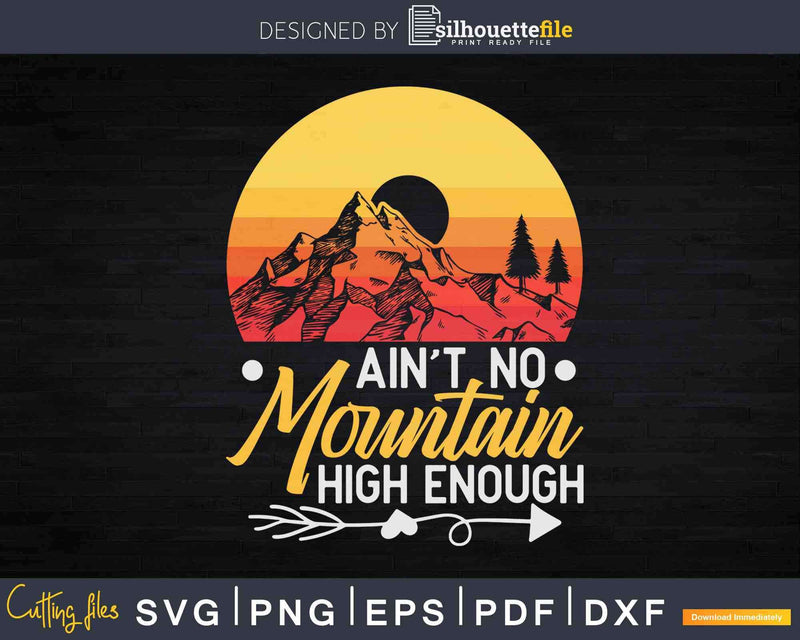 Ain’t No Mountain High Enough Funny Hiking Svg Digital