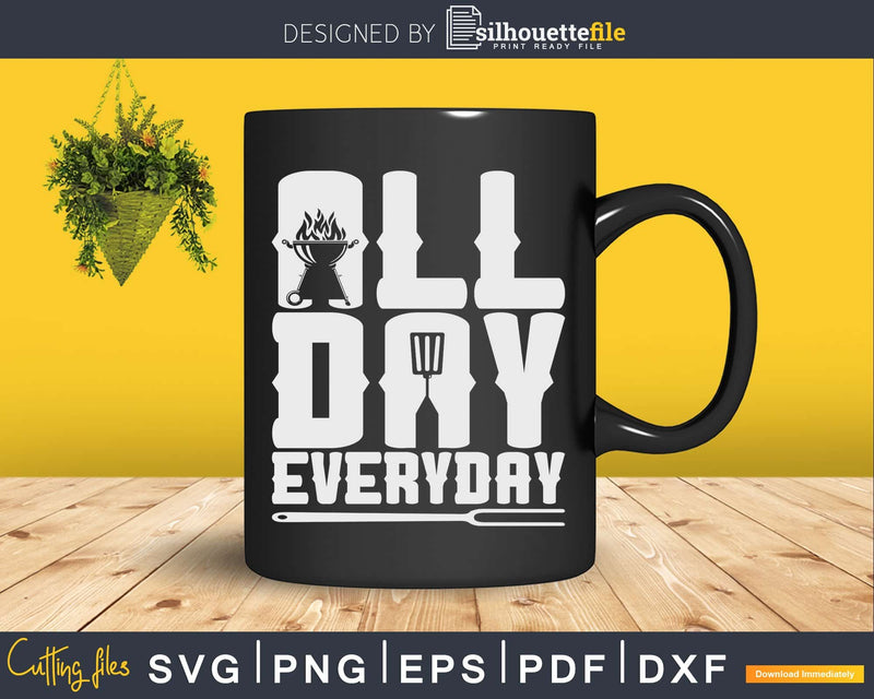 All Day Everyday Griller Svg Png Dxf Shirt Design Instant