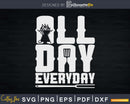 All Day Everyday Griller Svg Png Dxf Shirt Design Instant