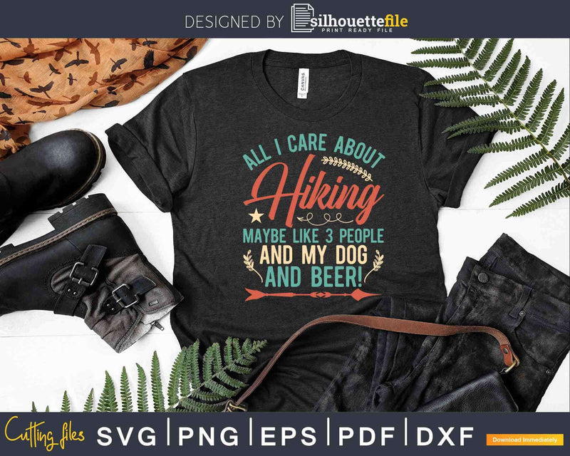 All I care about Hiking 3 people and my dog beer Svg