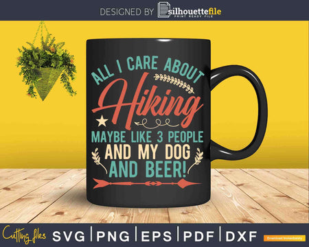 All I care about Hiking 3 people and my dog beer Svg