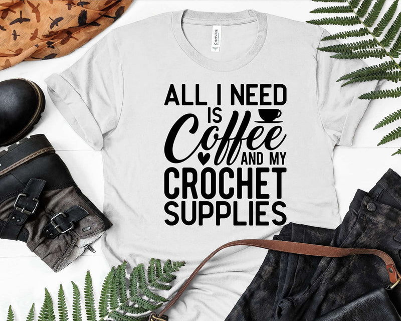 All I Need Is Coffee And My Crochet Supplies Svg Png Cut