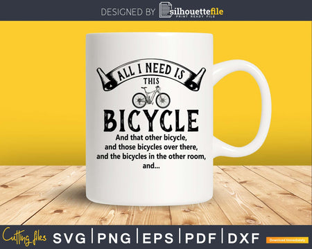 All I Need Is This Bicycle Bicycling svg design printable