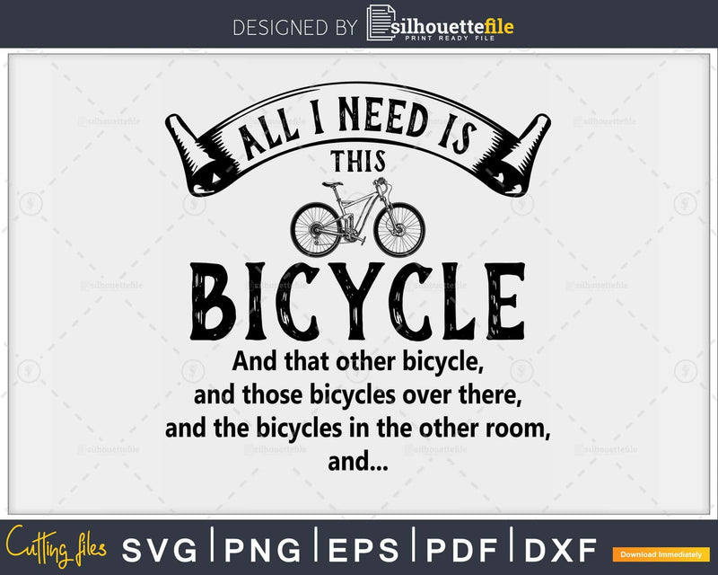 All I Need Is This Bicycle Bicycling svg design printable