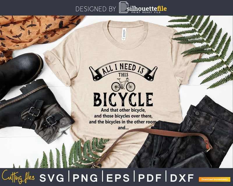 All I Need Is This Bicycle Bicycling svg design printable