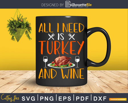 All i need is turkey and wine svg cricut craft cut files