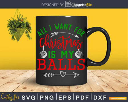 All I want for Christmas is my balls svg cricut cutting