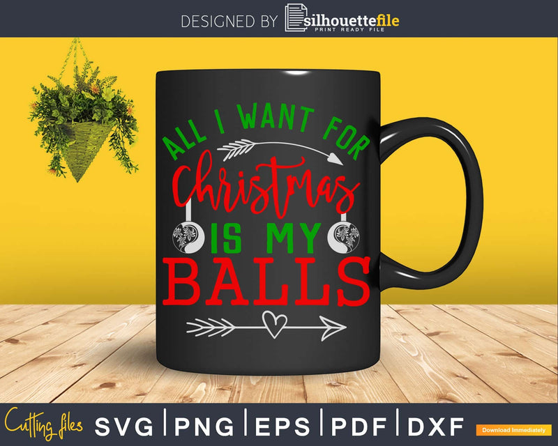 All I want for Christmas is my balls svg cricut cutting