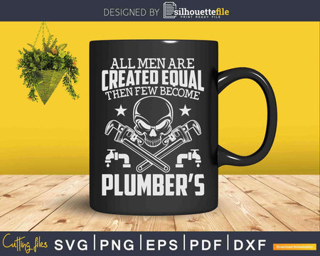 All Men Are Created Equal then a few become Plumbers Svg