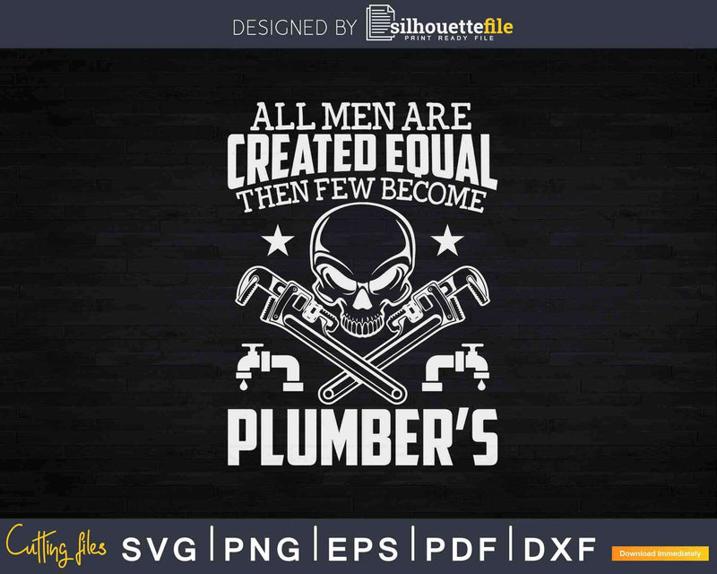 All Men Are Created Equal then a few become Plumbers Svg