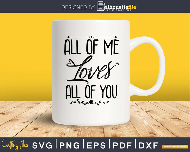 All of Me Loves Of You SVG PNG digital cut files