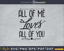 All of Me Loves Of You SVG PNG digital cut files