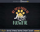 All You Need Is Love And A Newfoundland Dog Svg Files