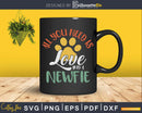 All You Need Is Love And A Newfoundland Dog Svg Files