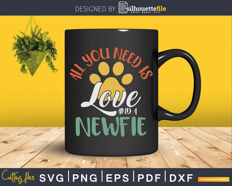 All You Need Is Love And A Newfoundland Dog Svg Files For