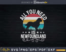 All You Need is Newfoundland Dog Lover Png Svg T-shirt