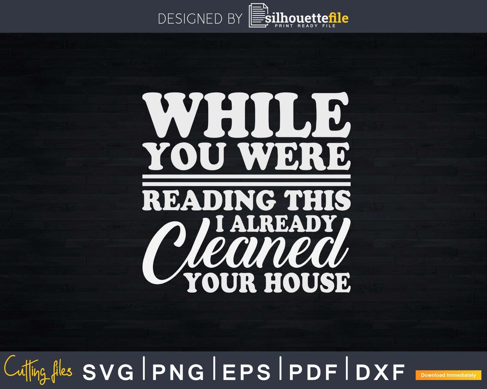 Already Cleaned Your House Funny Cleaning Svg Files For Silhouette ...