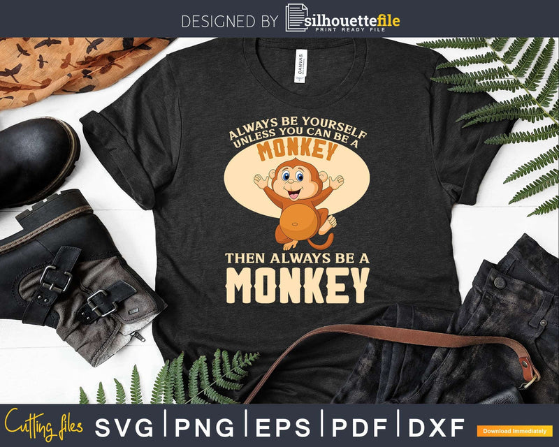 Always Be Yourself Unless You Can A Cute Monkey Svg Png