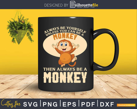 Always Be Yourself Unless You Can A Cute Monkey Svg Png