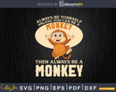 Always Be Yourself Unless You Can A Cute Monkey Svg Png