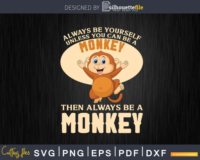 Always Be Yourself Unless You Can A Cute Monkey Svg Png