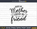 Always my Mother Forever Friend Svg Cricut Cut Files