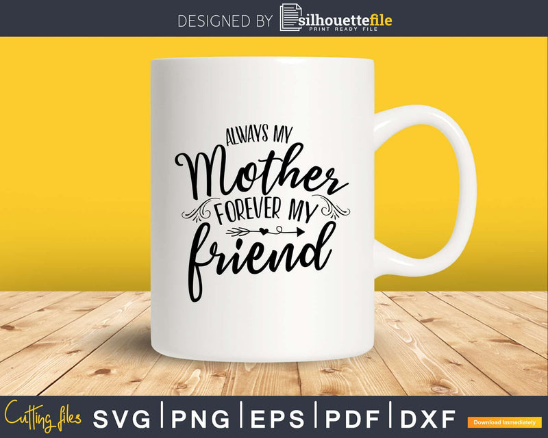 Always my Mother Forever Friend Svg Cricut Cut Files